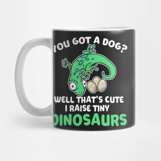 Lizard Gift You Got a Dog? Cute I Raise Tiny Dinos Mug